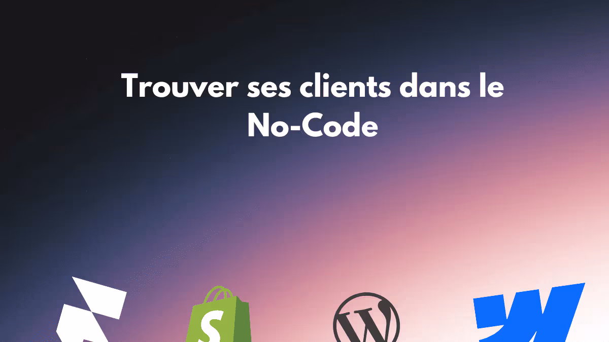 GUIDE COMPLET : Comment trouver des clients pour un Freelance No-code ?